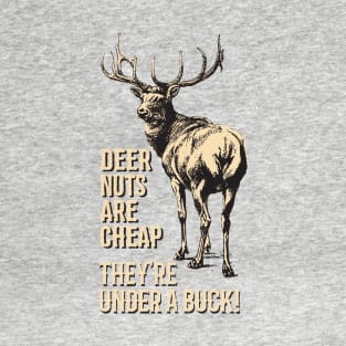 Deer Nuts Are Cheap They're Under A Buck Elk Deer Funny Hunting T-Shirt